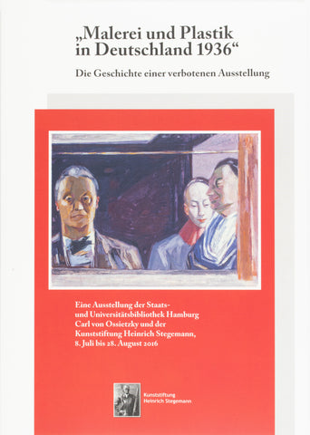 Malerei und Plastik in Deutschland 1936 - Die Geschichte einer verbotenen Ausstellung
